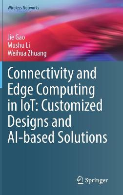 Book cover for Connectivity and Edge Computing in IoT: Customized Designs and AI-based Solutions