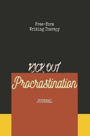 Cover of Free-form Writing Therapy - Kick Out Procrastination Journal