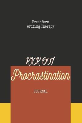 Book cover for Free-form Writing Therapy - Kick Out Procrastination Journal