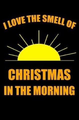 Cover of I Love the Smell of Christmas in the Morning