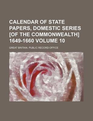 Book cover for Calendar of State Papers, Domestic Series [Of the Commonwealth] 1649-1660 Volume 10