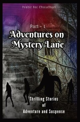 Cover of Adventures on Mystery Lane: Thrilling Stories of Adventure and Suspense. Part -1