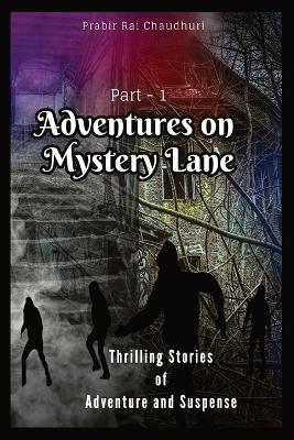 Book cover for Adventures on Mystery Lane: Thrilling Stories of Adventure and Suspense. Part -1