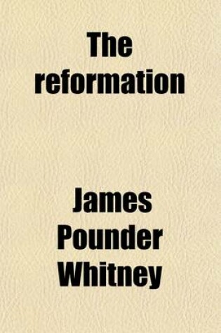 Cover of The Reformation (Volume 1648); Being an Outline of the History of the Church from A. D. 1503 to a