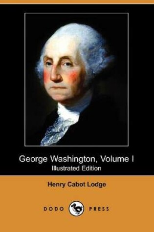 Cover of George Washington, Volume I (Illustrated Edition) (Dodo Press)