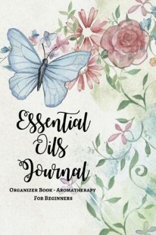 Cover of Essential Oils Journal Organizer Book - Aromatherapy For Beginner