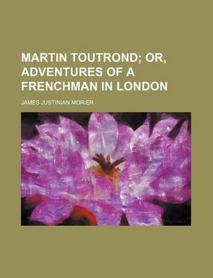 Book cover for Martin Toutrond; Or, Adventures of a Frenchman in London