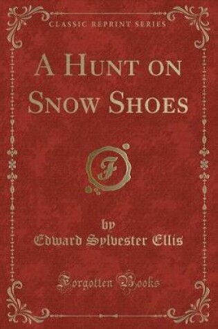Cover of A Hunt on Snow Shoes (Classic Reprint)