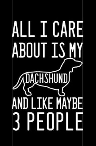 Cover of All i care about is my dachshund and like maybe 3 people