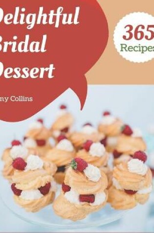 Cover of 365 Delightful Bridal Dessert Recipes