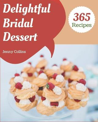 Book cover for 365 Delightful Bridal Dessert Recipes