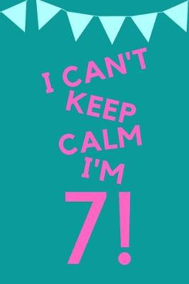 Cover of I Can't Keep Calm I'm 7!