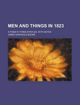 Book cover for Men and Things in 1823; A Poem in Three Epistles, with Notes