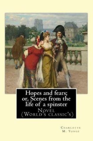 Cover of Hopes and fears; or, Scenes from the life of a spinster By