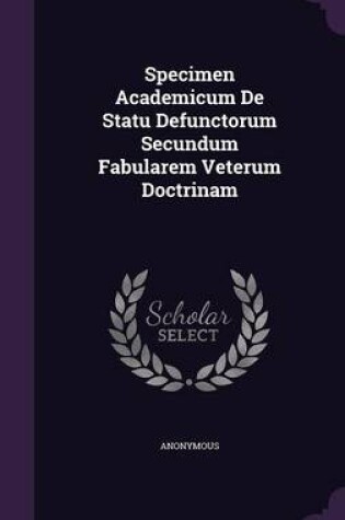 Cover of Specimen Academicum de Statu Defunctorum Secundum Fabularem Veterum Doctrinam