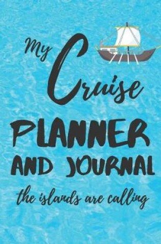 Cover of My Cruise Planner And Journal The Islands Are Calling