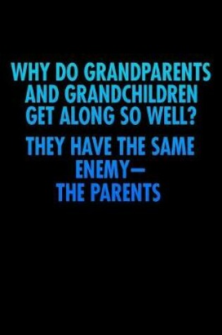 Cover of Why Do Grandparents And Grandchildren Get Along So Well They Have The Same Enemy The Parents