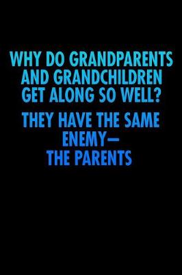 Book cover for Why Do Grandparents And Grandchildren Get Along So Well They Have The Same Enemy The Parents