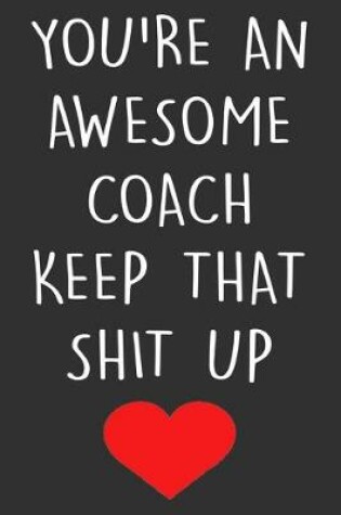 Cover of You're An Awesome Coach Keep That Shit Up