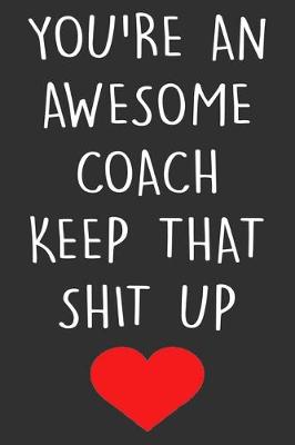 Book cover for You're An Awesome Coach Keep That Shit Up