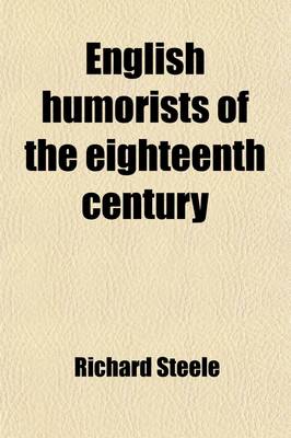 Book cover for English Humorists of the Eighteenth Century; Sir Richard Steele, Joseph Addison, Laurence Sterne, Oliver Goldsmith