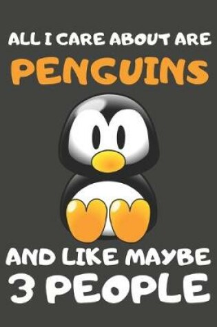 Cover of All I Care About Are Penguins And Like Maybe 3 People