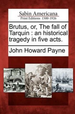 Cover of Brutus, Or, the Fall of Tarquin
