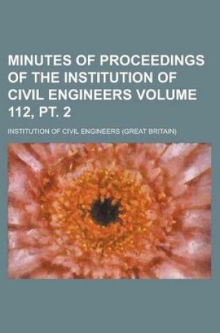 Cover of Minutes of Proceedings of the Institution of Civil Engineers Volume 112, PT. 2