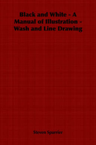 Cover of Black and White - A Manual of Illustration - Wash and Line Drawing