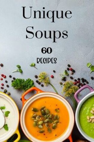 Cover of Unique Soups 60 Recipes