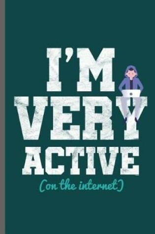 Cover of I'm very active on the internet