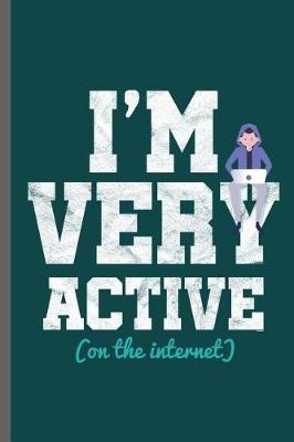 Book cover for I'm very active on the internet