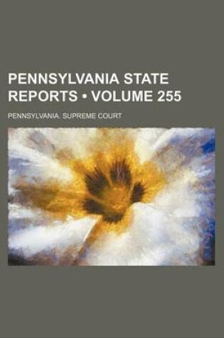 Cover of Pennsylvania State Reports (Volume 255)