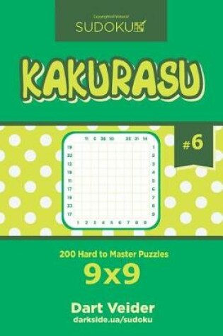 Cover of Sudoku Kakurasu - 200 Hard to Master Puzzles 9x9 (Volume 6)