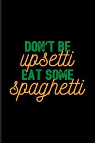 Cover of Don't Be Upsetti Eat Some Spaghetti
