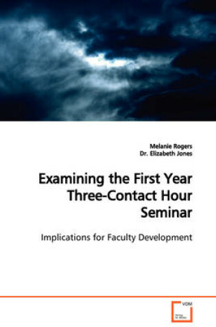 Cover of Examining the First Year Three-Contact Hour Seminar Implications for Faculty Development