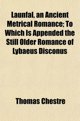 Book cover for Launfal, an Ancient Metrical Romance; To Which Is Appended the Still Older Romance of Lybaeus Disconus