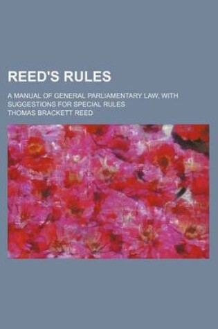 Cover of Reed's Rules; A Manual of General Parliamentary Law, with Suggestions for Special Rules