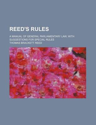 Book cover for Reed's Rules; A Manual of General Parliamentary Law, with Suggestions for Special Rules