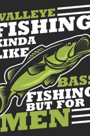 Cover of Walleye Fishing Kinda Like Bass Fishing But For Men