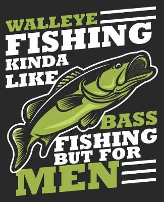 Book cover for Walleye Fishing Kinda Like Bass Fishing But For Men