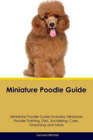 Cover of Miniature Poodle Guide Miniature Poodle Guide Includes