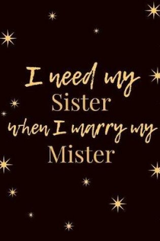 Cover of I Need My Sister When I Marry My Mister