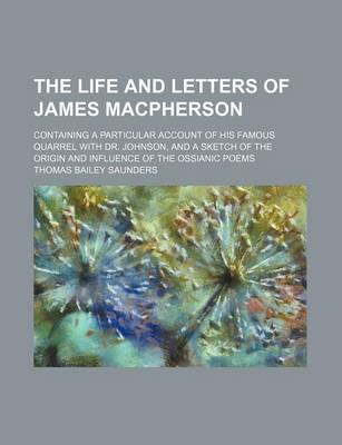 Book cover for The Life and Letters of James MacPherson; Containing a Particular Account of His Famous Quarrel with Dr. Johnson, and a Sketch of the Origin and Influence of the Ossianic Poems