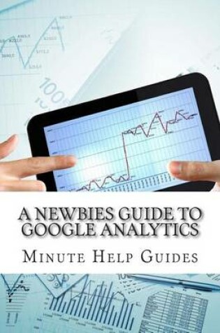 Cover of A Newbies Guide to Google Analytics