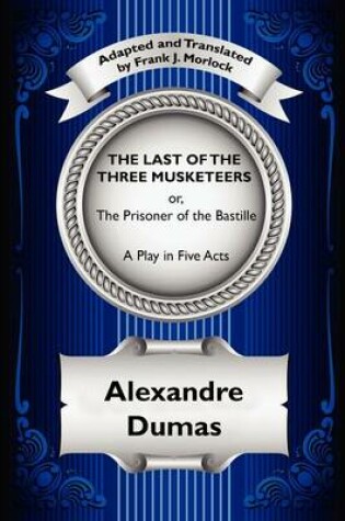 Cover of The Last of the Three Musketeers; Or, the Prisoner of the Bastille