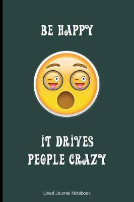 Book cover for Be Happy, It Drives People Crazy