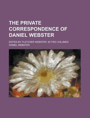 Book cover for The Private Correspondence of Daniel Webster (Volume 02)