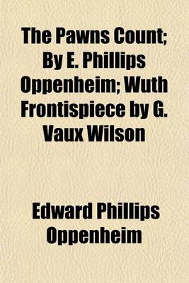 Book cover for The Pawns Count; By E. Phillips Oppenheim; Wuth Frontispiece by G. Vaux Wilson