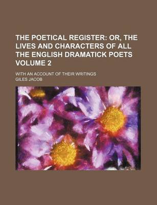 Book cover for The Poetical Register Volume 2; Or, the Lives and Characters of All the English Dramatick Poets. with an Account of Their Writings